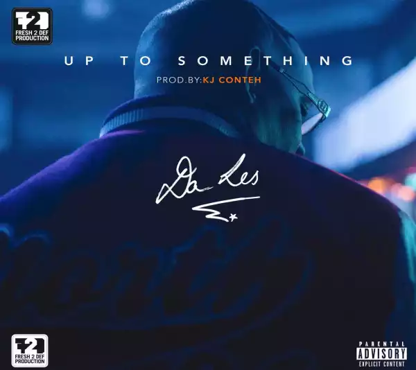 Da L.E.S - Up To Something